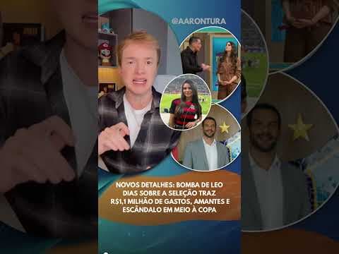 Bomba de Leo Dias sobre a seleção traz R$1,1 milhão de gastos, amantes e escândalo em meio à Copa
