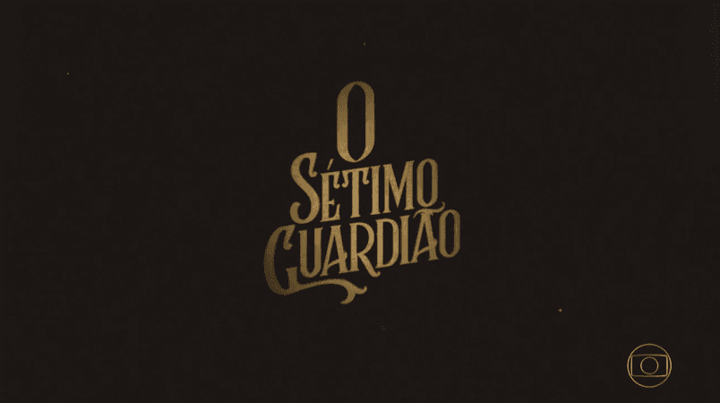 Globo muda abertura de O Sétimo Guardião; saiba por que