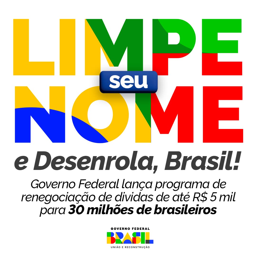 Programa Desenrola Brasil para limpar nomes com dívidas em bancos (Foto: Reprodução, Governo federal do Brasil)