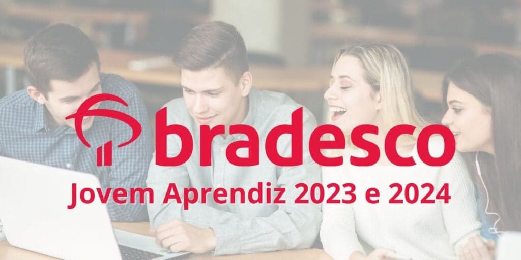 Jovem Aprendiz Bradesco 2023 e 2024: como se inscrever, salário e requisitos