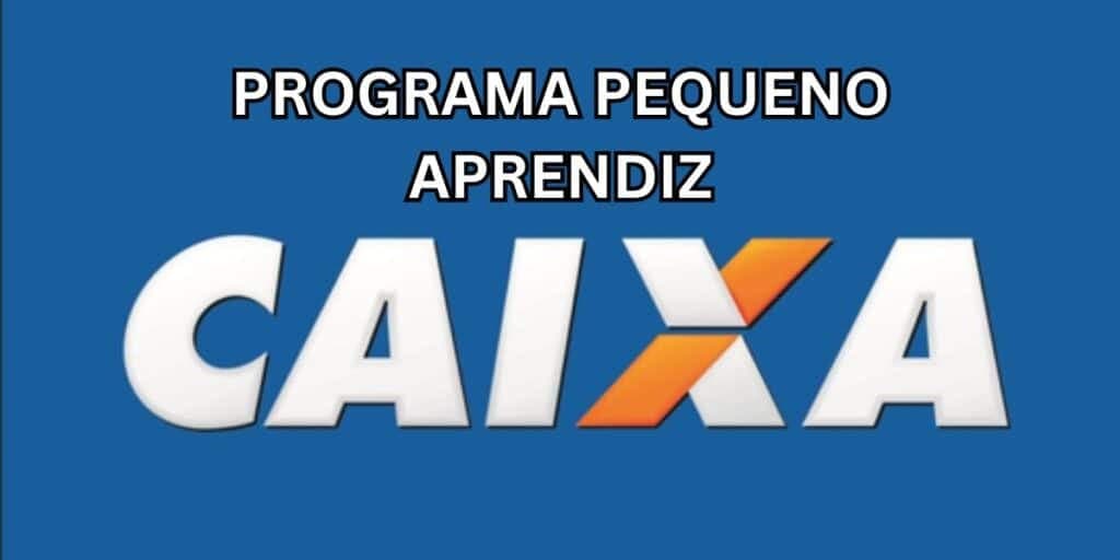 Para soltar fogos hoje: Programa pequeno aprendiz da Caixa liberado, benefícios incríveis e inscrição online