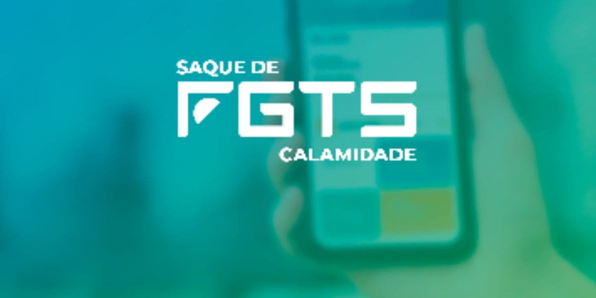 Saque Calamidade do FGTS (Reprodução: Internet)