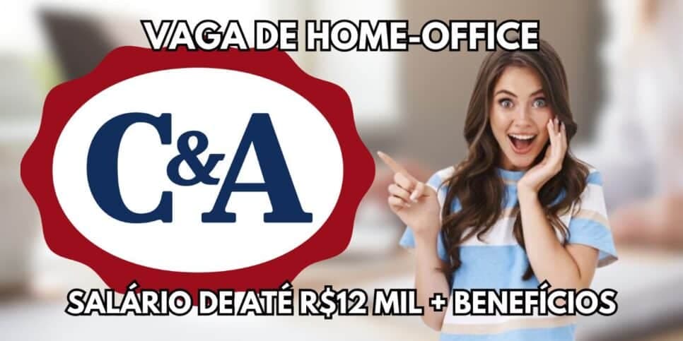 Realize o sonho de ganhar dinheiro sem sair de casa: C&A abre vagas de home-office com salário de R$12 mil