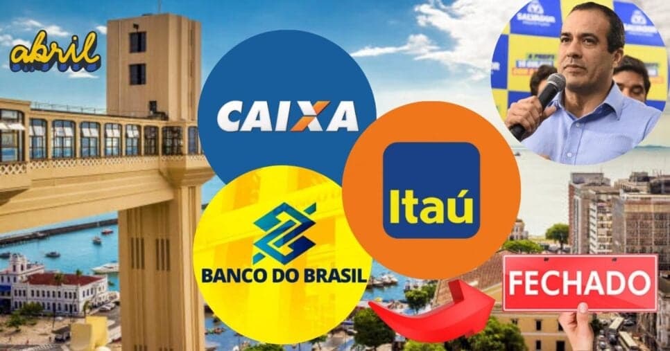 Bruno Reis já sabe: Caixa, BB, Itaú e +: Fechamento GERAL de agências é confirmado em Salvador, BA, em abril