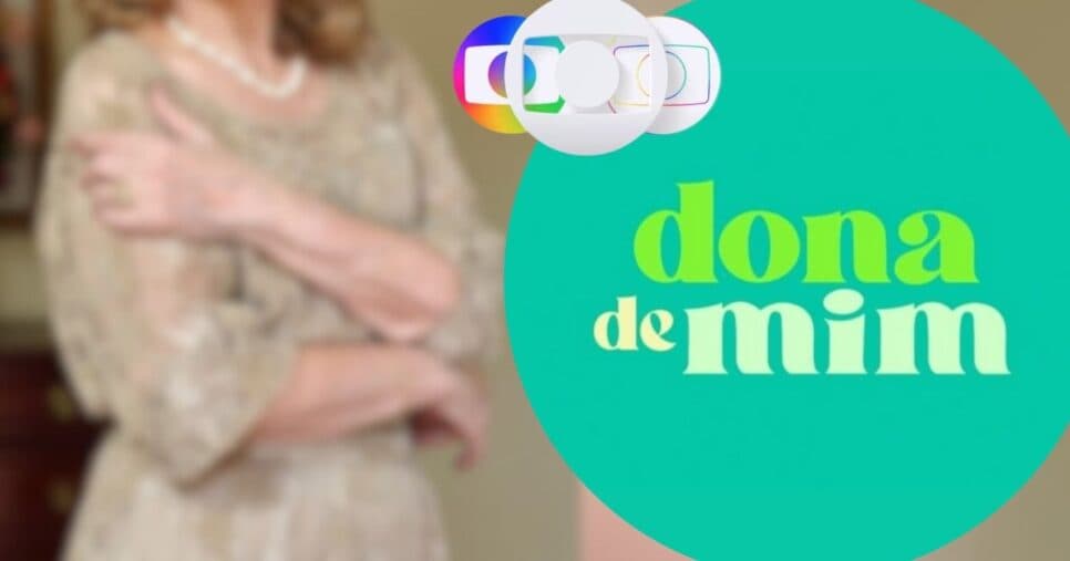 Globo apela e tira estrela de Dona de Mim após atitude imperdoável com a própria filha