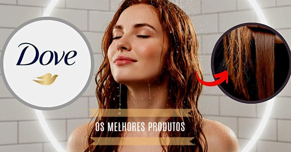 Tratamento de salão no banho: 3 produtos Dove que recuperam seus fios por menos de R$30