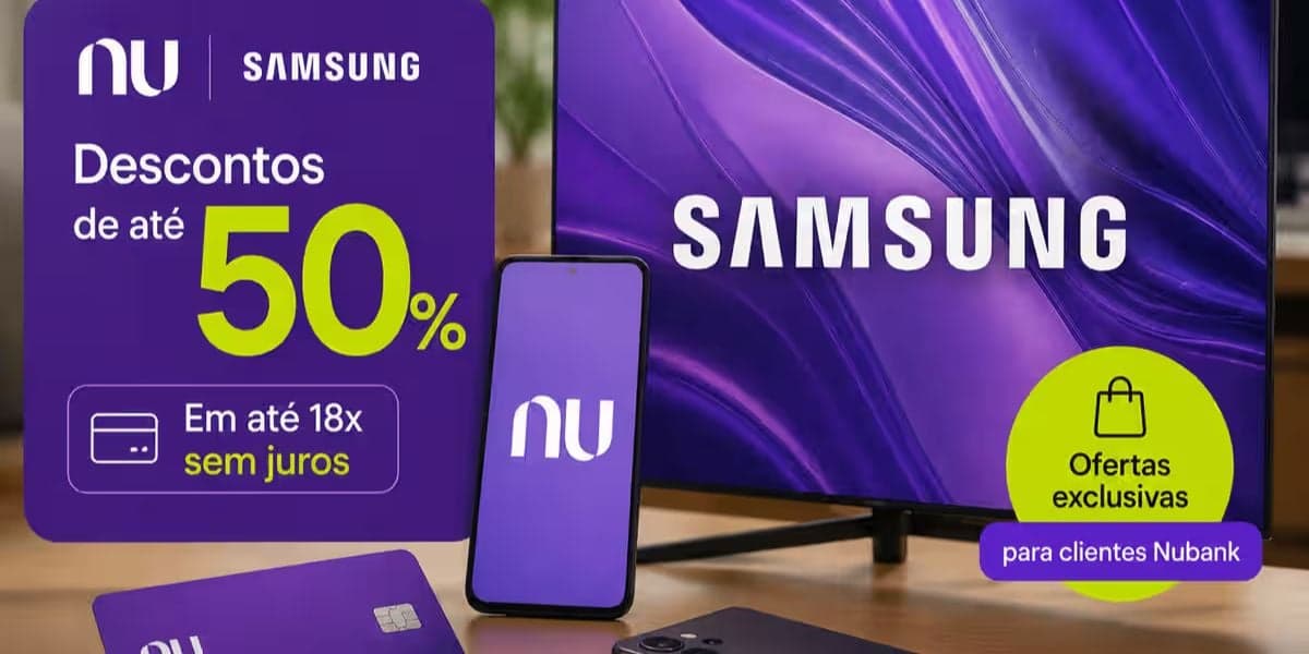 Nubank e Samsung com promoções em celulares e televisões (Reprodução: Divulgação) Nubank e Samsung com promoções em celulares e televisões (Reprodução: Divulgação)
